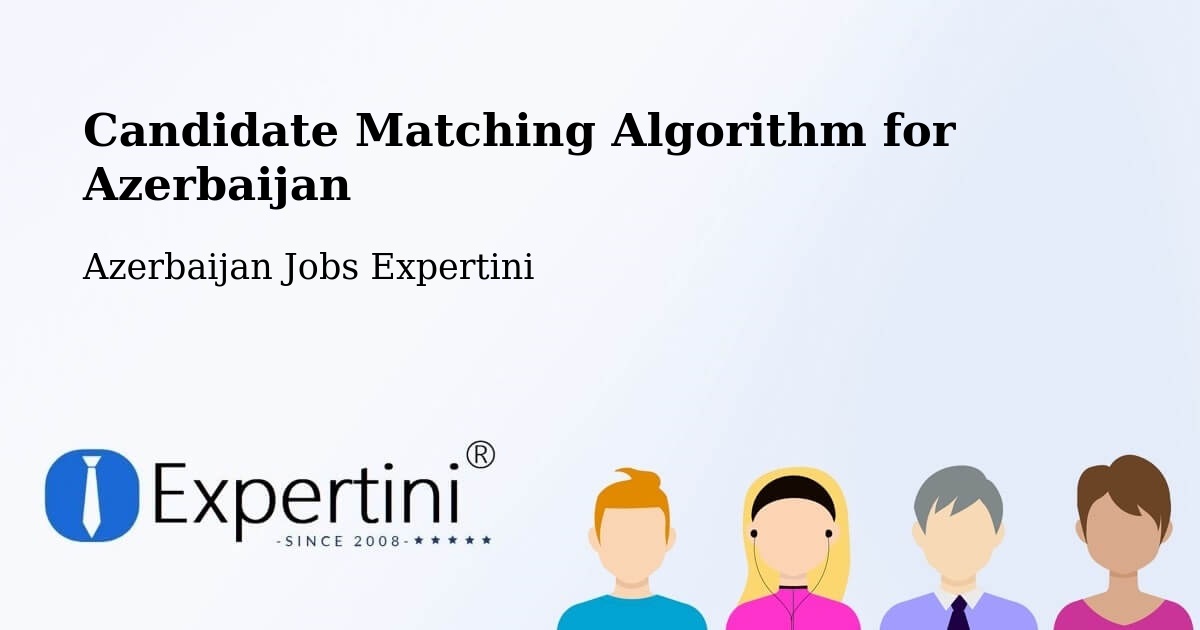 Candidate Matching Algorithm Overview – Mincivan - Azerbaijan Jobs Expertini